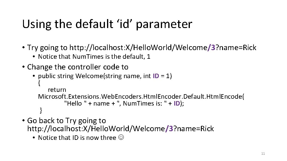 Using the default ‘id’ parameter • Try going to http: //localhost: X/Hello. World/Welcome/3? name=Rick
