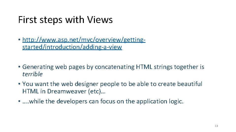 First steps with Views • http: //www. asp. net/mvc/overview/gettingstarted/introduction/adding-a-view • Generating web pages by