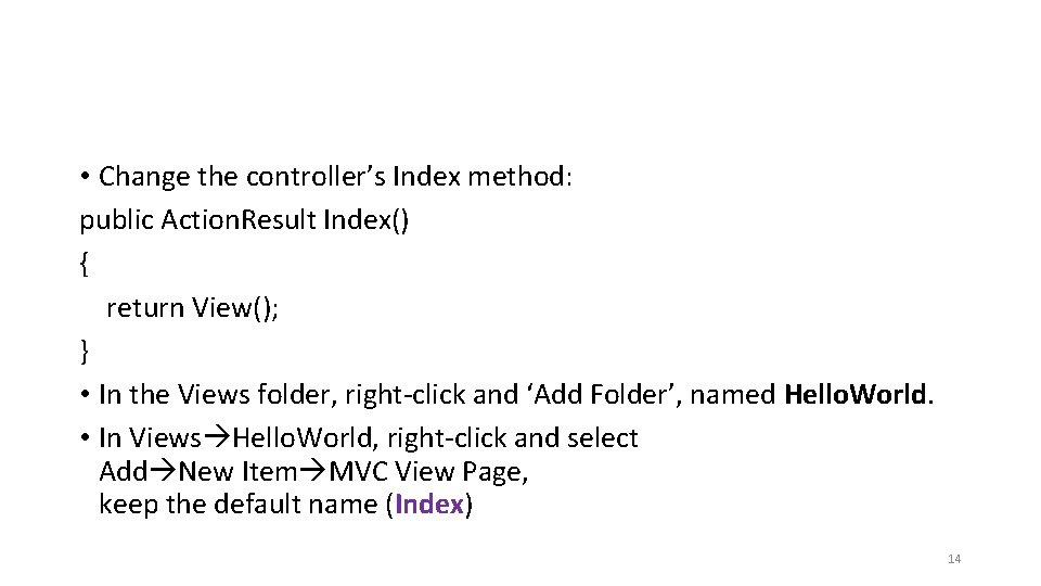  • Change the controller’s Index method: public Action. Result Index() { return View();