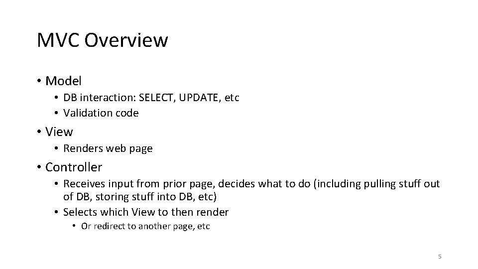 MVC Overview • Model • DB interaction: SELECT, UPDATE, etc • Validation code •