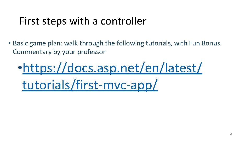 First steps with a controller • Basic game plan: walk through the following tutorials,