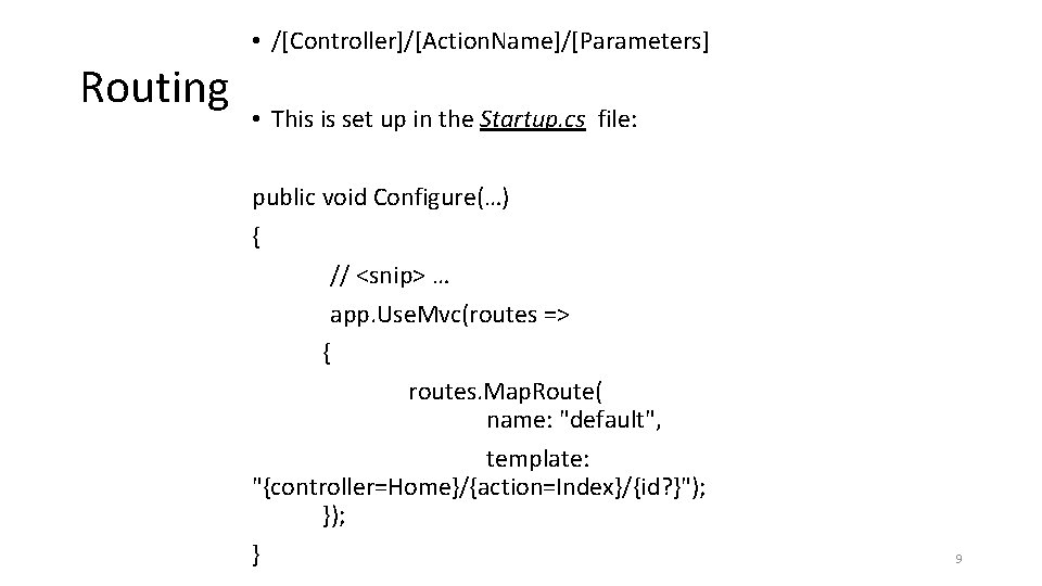  • /[Controller]/[Action. Name]/[Parameters] Routing • This is set up in the Startup. cs