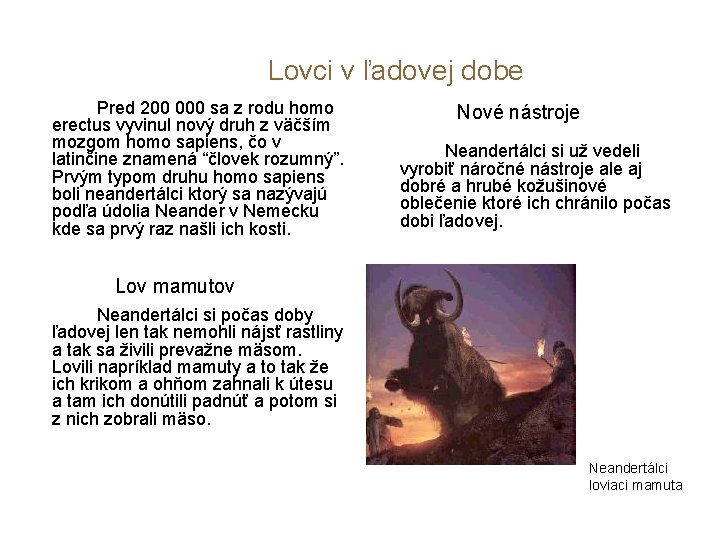 Lovci v ľadovej dobe Pred 200 000 sa z rodu homo erectus vyvinul nový