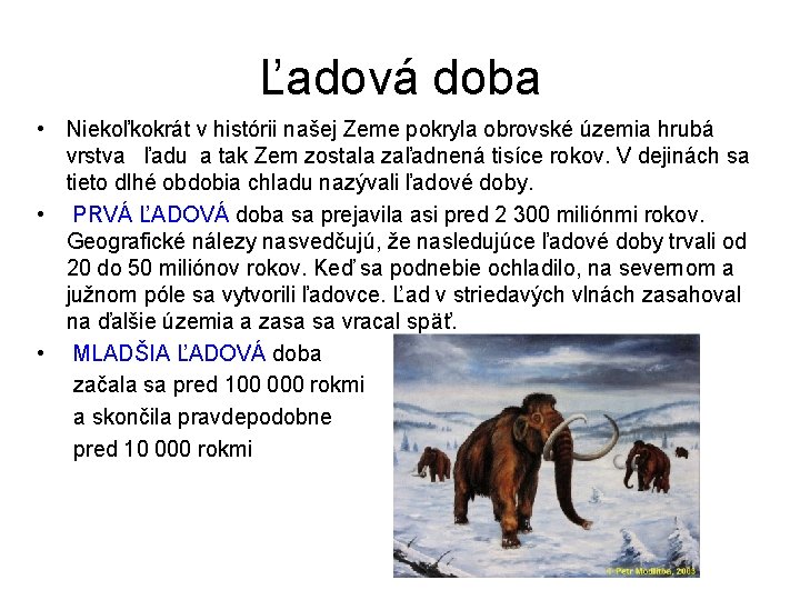 Ľadová doba • Niekoľkokrát v histórii našej Zeme pokryla obrovské územia hrubá vrstva ľadu