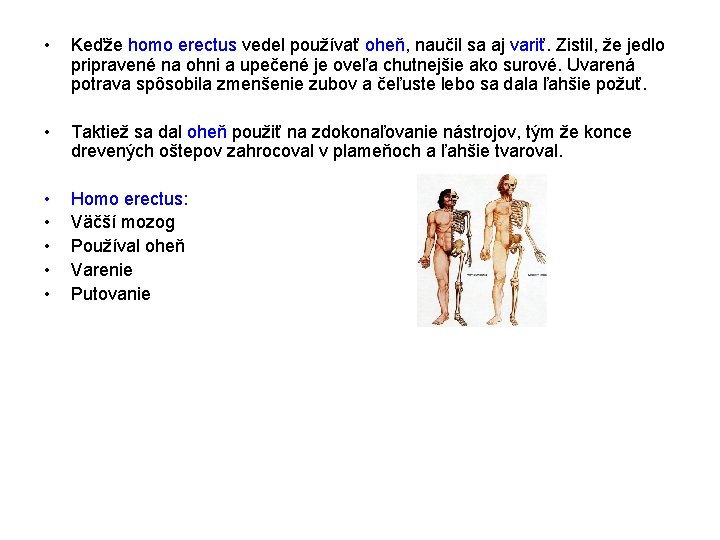  • Keďže homo erectus vedel používať oheň, naučil sa aj variť. Zistil, že