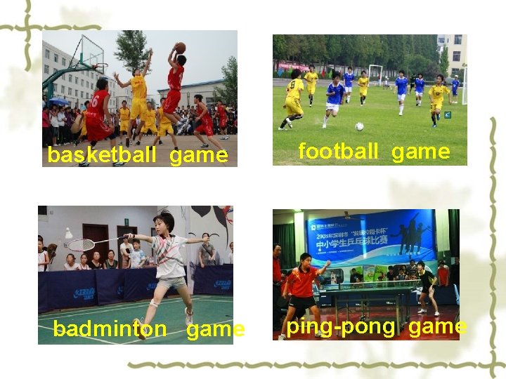 basketball game badminton game football game ping-pong game 