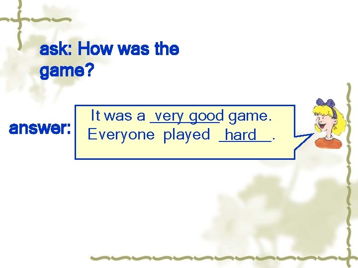ask: How was the game? It was a ____ very good game. answer: Everyone