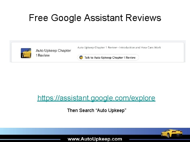 Free Google Assistant Reviews https: //assistant. google. com/explore Then Search “Auto Upkeep” 