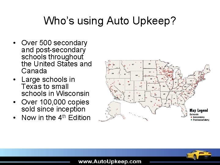 Who’s using Auto Upkeep? • Over 500 secondary and post-secondary schools throughout the United