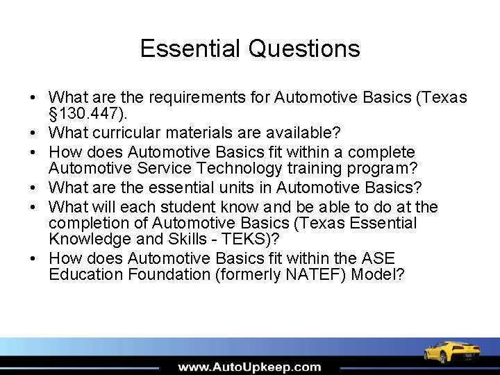 Essential Questions • What are the requirements for Automotive Basics (Texas § 130. 447).