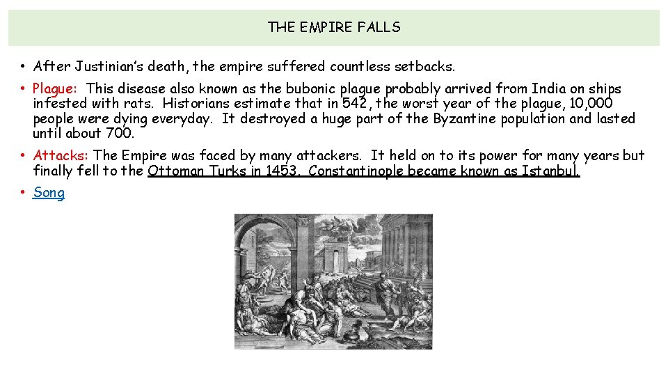 THE EMPIRE FALLS • After Justinian’s death, the empire suffered countless setbacks. • Plague: