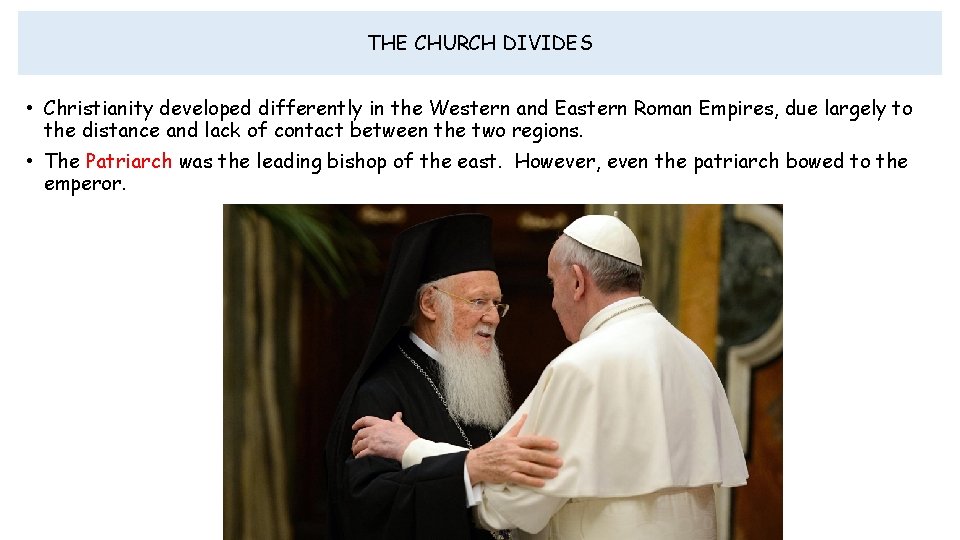 THE CHURCH DIVIDES • Christianity developed differently in the Western and Eastern Roman Empires,