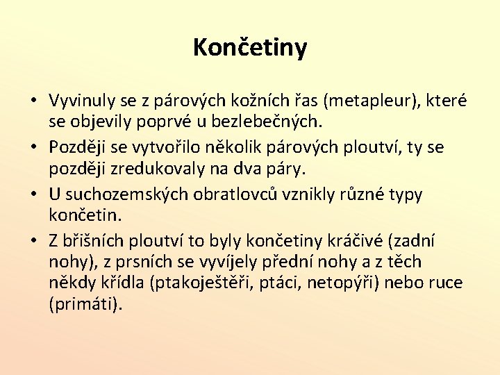 Končetiny • Vyvinuly se z párových kožních řas (metapleur), které se objevily poprvé u