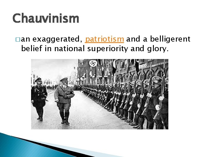 Chauvinism � an exaggerated, patriotism and a belligerent belief in national superiority and glory.