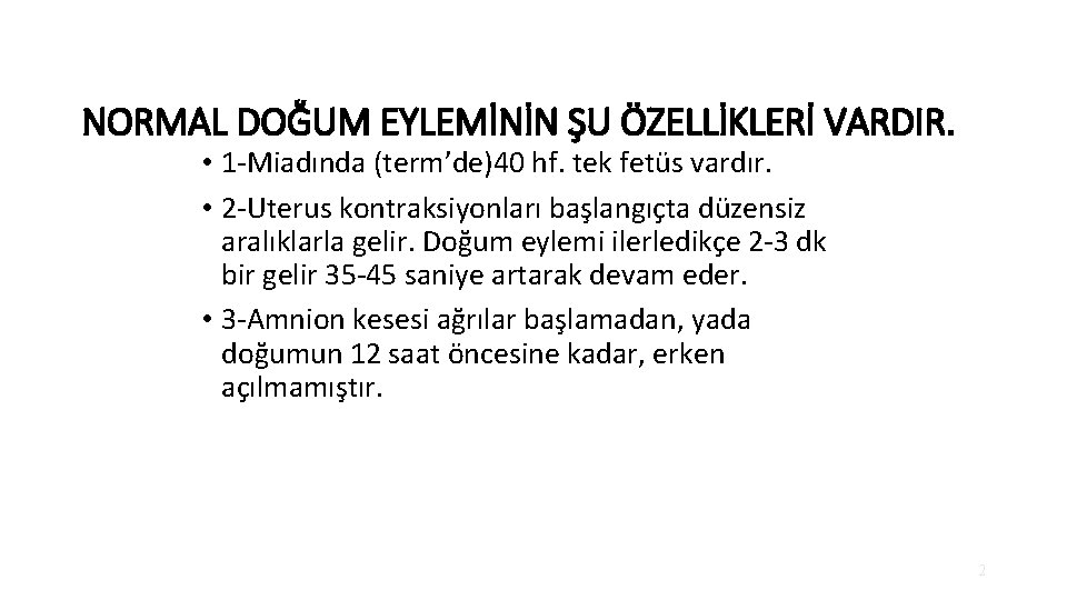 NORMAL DOĞUM EYLEMİNİN ŞU ÖZELLİKLERİ VARDIR. • 1 -Miadında (term’de)40 hf. tek fetüs vardır.