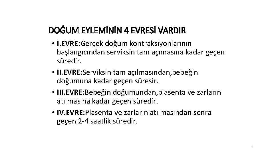 DOĞUM EYLEMİNİN 4 EVRESİ VARDIR • I. EVRE: Gerçek doğum kontraksiyonlarının başlangıcından serviksin tam