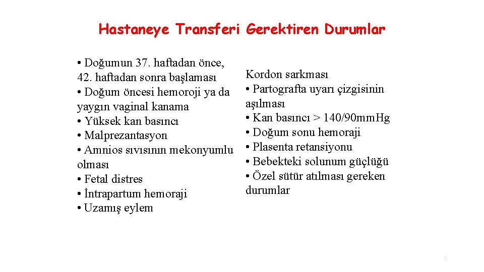 Hastaneye Transferi Gerektiren Durumlar • Doğumun 37. haftadan önce, 42. haftadan sonra başlaması •