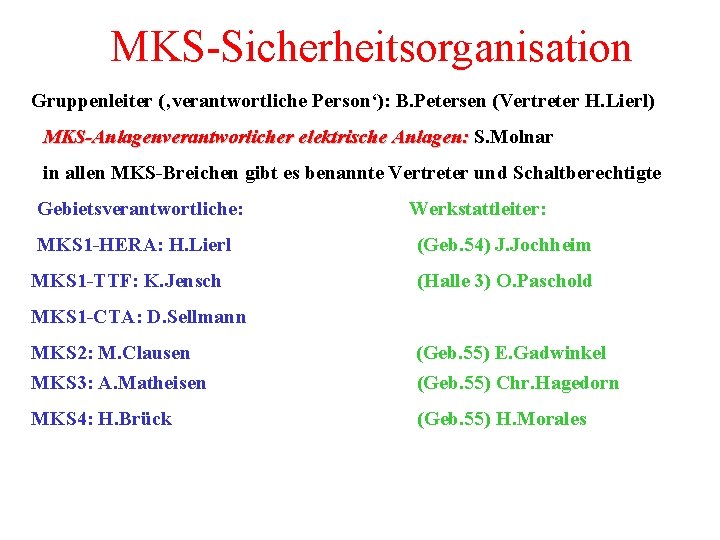 MKS-Sicherheitsorganisation Gruppenleiter (‚verantwortliche Person‘): B. Petersen (Vertreter H. Lierl) MKS-Anlagenverantworlicher elektrische Anlagen: S. Molnar