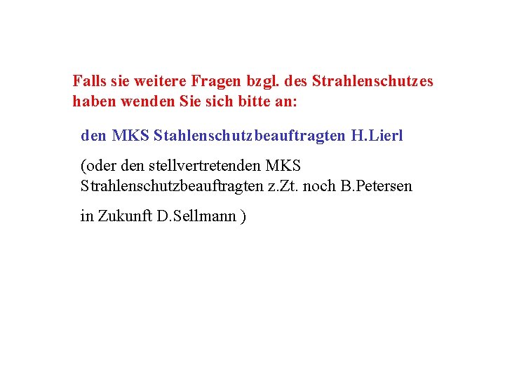 Falls sie weitere Fragen bzgl. des Strahlenschutzes haben wenden Sie sich bitte an: den