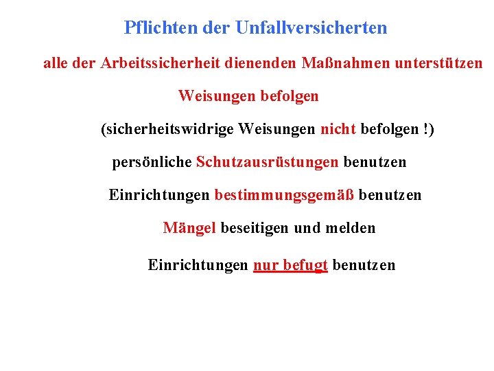 Pflichten der Unfallversicherten alle der Arbeitssicherheit dienenden Maßnahmen unterstützen Weisungen befolgen (sicherheitswidrige Weisungen nicht