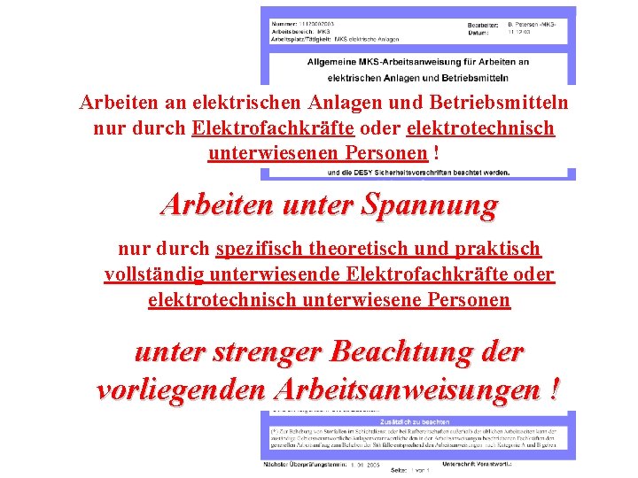 Arbeiten an elektrischen Anlagen und Betriebsmitteln nur durch Elektrofachkräfte oder elektrotechnisch unterwiesenen Personen !