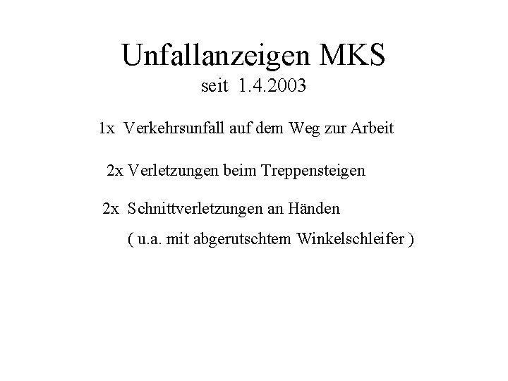 Unfallanzeigen MKS seit 1. 4. 2003 1 x Verkehrsunfall auf dem Weg zur Arbeit