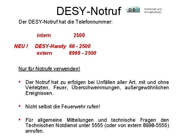 DESY-Notruf D 5 Sicherheit und Umweltschutz Der DESY-Notruf hat die Telefonnummer: intern NEU !