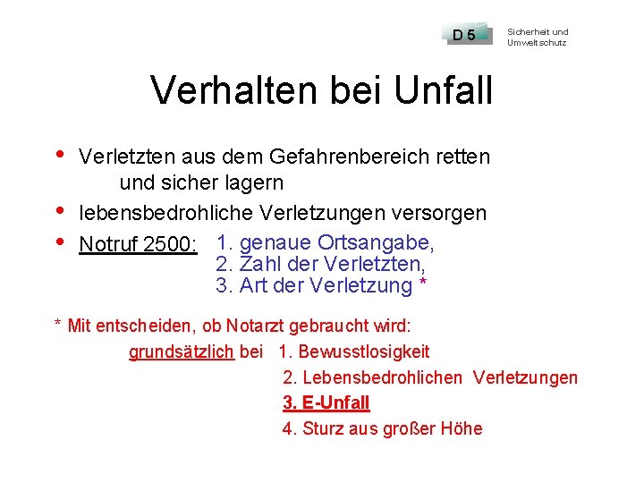 D 5 Sicherheit und Umweltschutz Verhalten bei Unfall • • • Verletzten aus dem