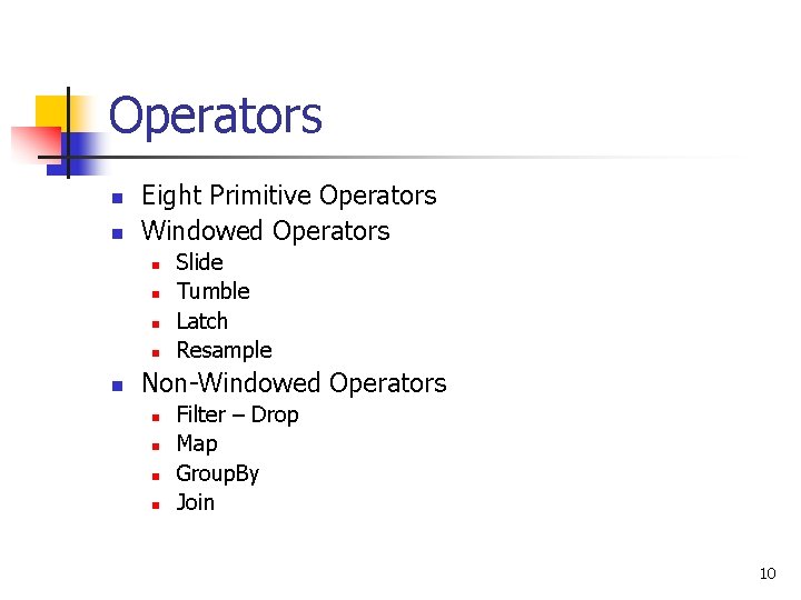 Operators n n Eight Primitive Operators Windowed Operators n n n Slide Tumble Latch