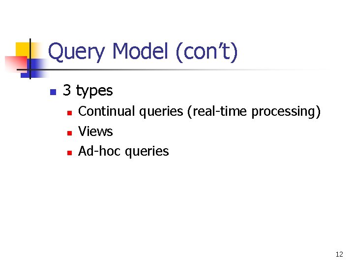 Query Model (con’t) n 3 types n n n Continual queries (real-time processing) Views