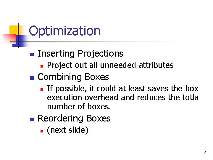 Optimization n Inserting Projections n n Combining Boxes n n Project out all unneeded