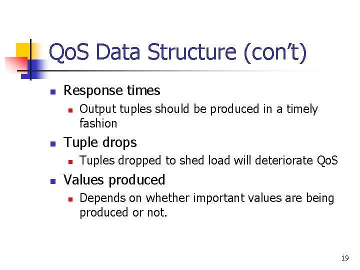 Qo. S Data Structure (con’t) n Response times n n Tuple drops n n