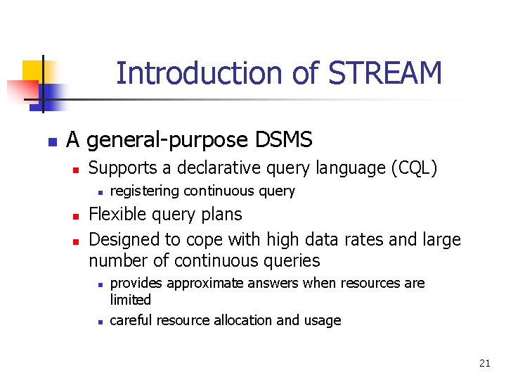 Introduction of STREAM n A general-purpose DSMS n Supports a declarative query language (CQL)
