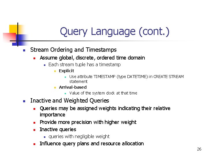 Query Language (cont. ) n Stream Ordering and Timestamps n Assume global, discrete, ordered