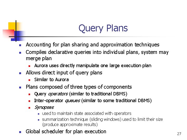 Query Plans n n Accounting for plan sharing and approximation techniques Compiles declarative queries