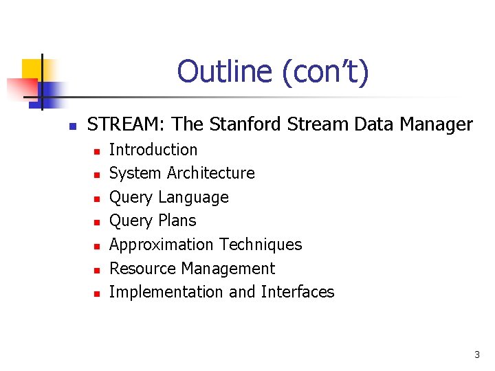 Outline (con’t) n STREAM: The Stanford Stream Data Manager n n n n Introduction