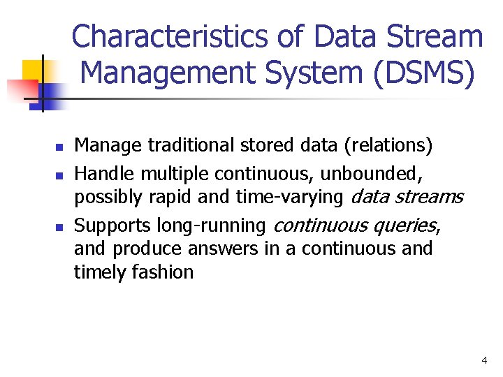 Characteristics of Data Stream Management System (DSMS) n n n Manage traditional stored data