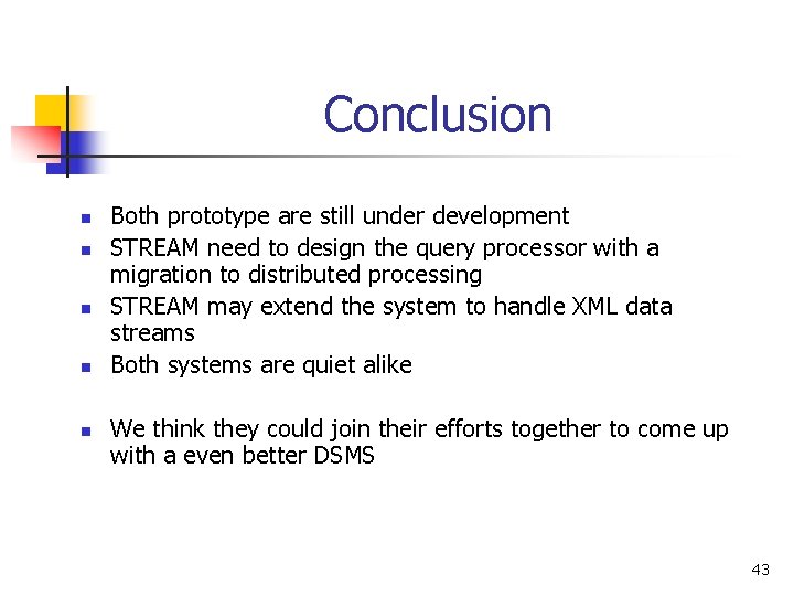 Conclusion n n Both prototype are still under development STREAM need to design the