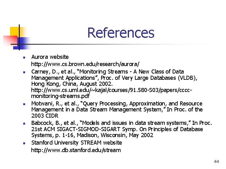 References n n n Aurora website http: //www. cs. brown. edu/research/aurora/ Carney, D. ,