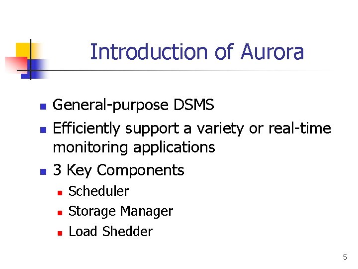 Introduction of Aurora n n n General-purpose DSMS Efficiently support a variety or real-time