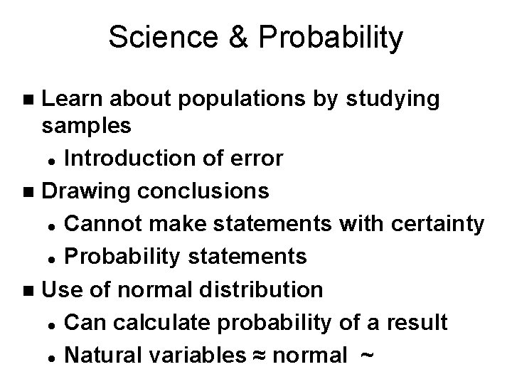 Science & Probability Learn about populations by studying samples l Introduction of error n