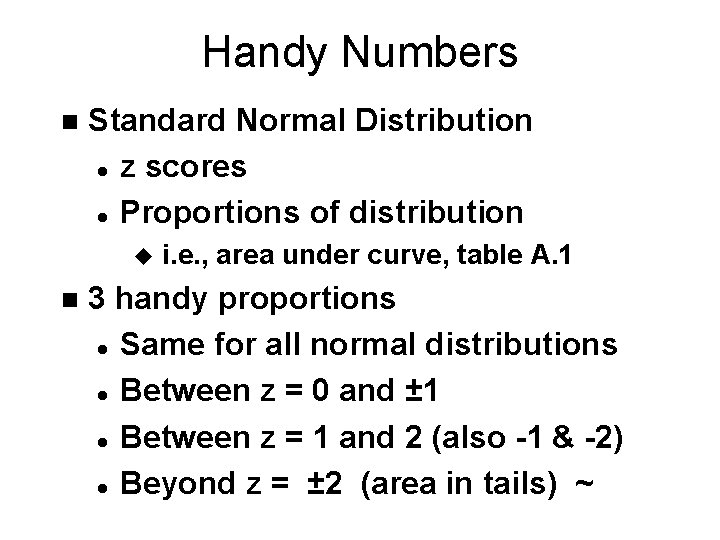 Handy Numbers n Standard Normal Distribution l z scores l Proportions of distribution u