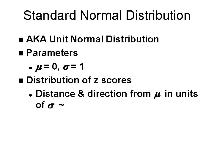 Standard Normal Distribution AKA Unit Normal Distribution n Parameters l m = 0, s