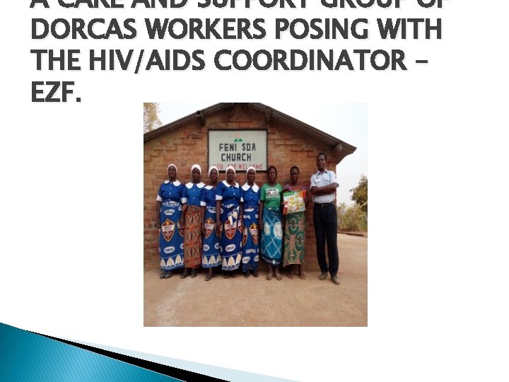 A CARE AND SUPPORT GROUP OF DORCAS WORKERS POSING WITH THE HIV/AIDS COORDINATOR –