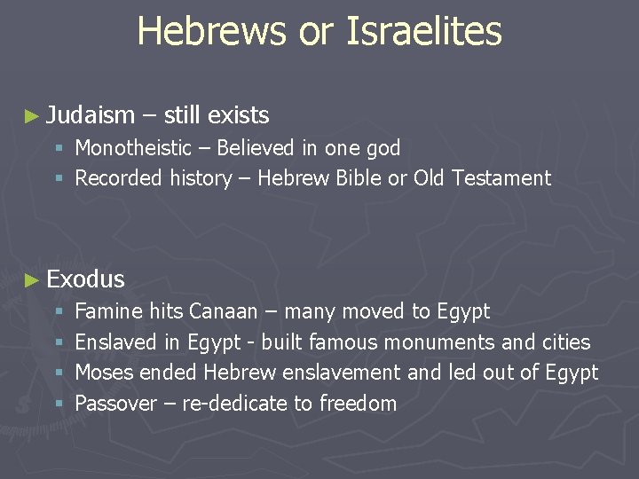 Hebrews or Israelites ► Judaism – still exists § Monotheistic – Believed in one