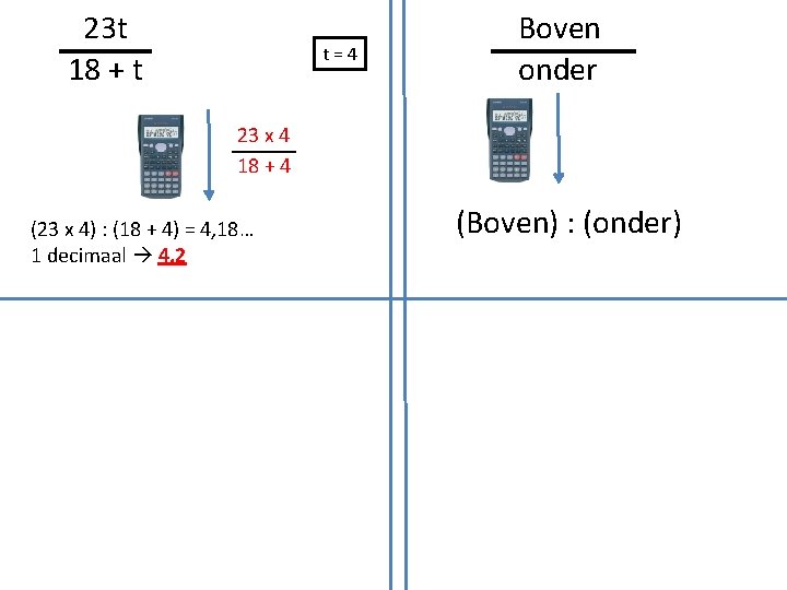 23 t 18 + t t=4 Boven onder 23 x 4 18 + 4
