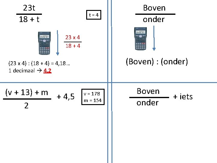 23 t 18 + t t=4 Boven onder 23 x 4 18 + 4