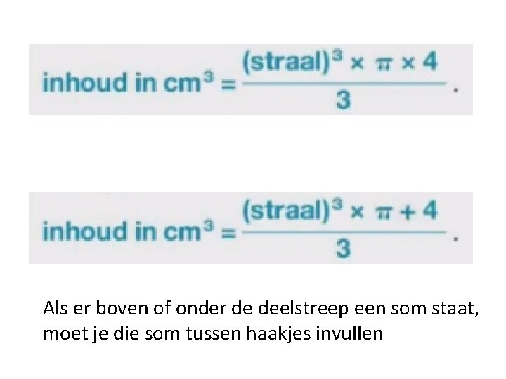 Als er boven of onder de deelstreep een som staat, moet je die som