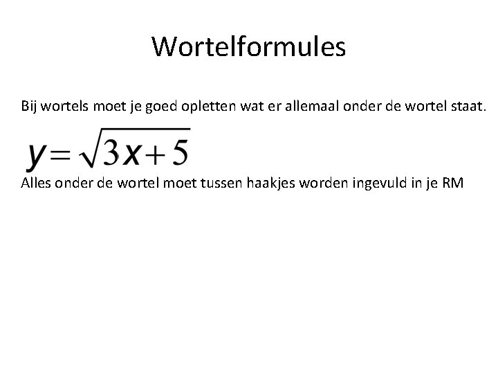 Wortelformules Bij wortels moet je goed opletten wat er allemaal onder de wortel staat.