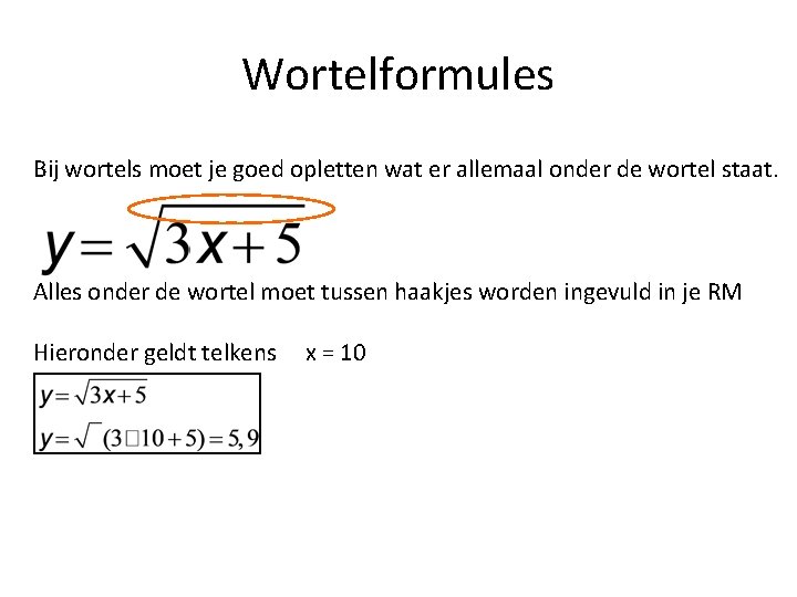 Wortelformules Bij wortels moet je goed opletten wat er allemaal onder de wortel staat.